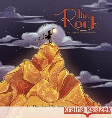 The Rock: Solid Hope for Persecuted Pilgrims Theodore Christian Porr Lena Serikova 9781662894961 Xulon Press