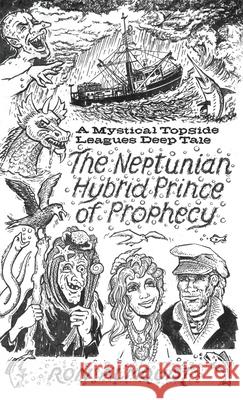 The Neptunian Hybrid Prince of Prophecy: A Mystical Topside Leagues Deep Tale Ron Almquist 9781662895210