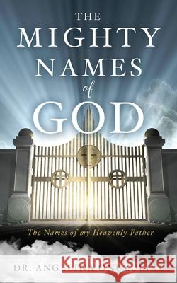 The Mighty Names of God: The Names of my Heavenly Father Angelina Onuzulike 9781662895227 Xulon Press