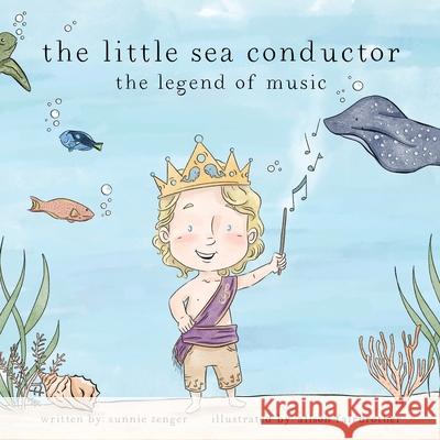 The little sea conductor: the legend of music Sunnie Zenger Alison Fairbrother 9781662895586