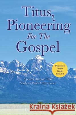 Titus, Pioneering For The Gospel: A 9-week study on Titus Study 2 - Paul's Letters Series Deborah Walker 9781662896033