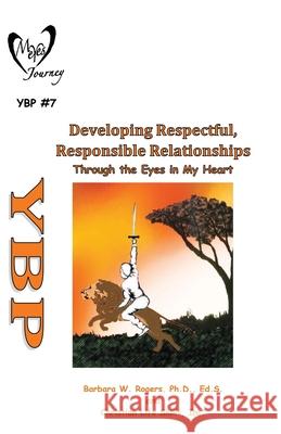 Developing Respectful, Responsible Relationships: Through the Eyes in My Heart Christian Life Skills Inc                Barbara W. Rogers 9781662896460