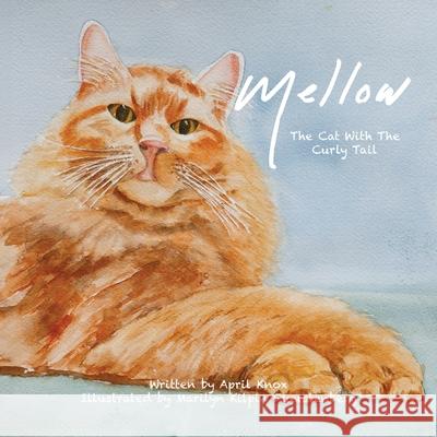 Mellow: The Cat with The Curly Tail April Knox Marilyn Kilpin Fuerstenberg 9781662897405 Xulon Press