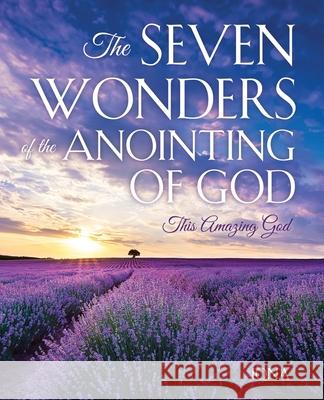 The Seven Wonders of the Anointing of God: This Amazing God Iona 9781662897689