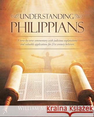 Understanding Philippians: A verse-by-verse commentary with judicious explanations and valuable applications for 21st century believers William M. Templeton Bonita I. Templeton 9781662898068 Xulon Press