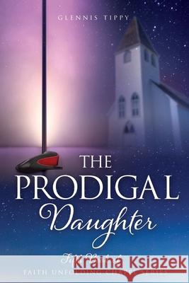 The Prodigal Daughter Glennis Tippy 9781662898464 Xulon Press