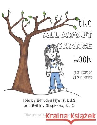 The ALL ABOUT CHANGE book (for little or BIG people) Barbara Myer Brittny Stephen Maelan Stephens 9781662898518 Xulon Press