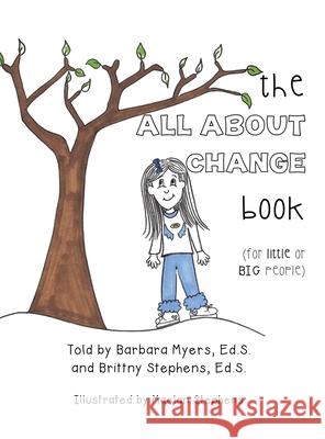 The ALL ABOUT CHANGE book (for little or BIG people) Barbara Myer Brittny Stephen Maelan Stephens 9781662898525 Xulon Press