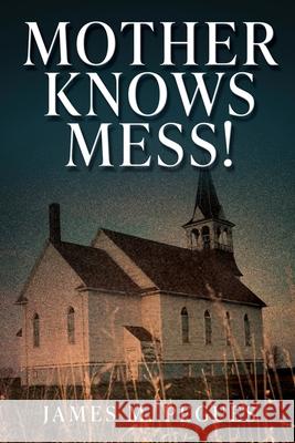 Mother Knows Mess! James M. Pegues 9781662898549 Xulon Press