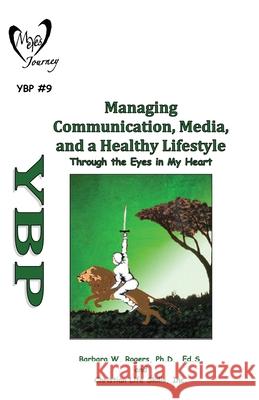Managing Communication, Media, and a Healthy Lifestyle: Through the Eyes in My Heart Christian Life Skills Inc                Barbara W. Rogers 9781662898938