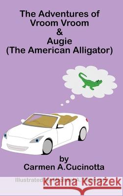 The Adventures of Vroom Vroom & Augie Carmen A. Cucinotta Michael Branson 9781662898969