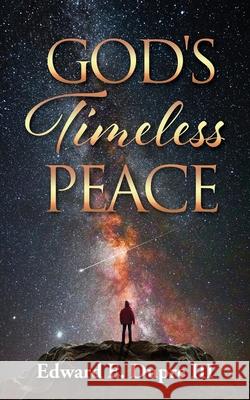 God's Timeless Peace Edward E., III Dupre 9781662899041 Xulon Press