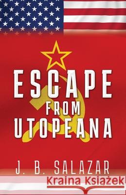 Escape from Utopeana J. B. Salazar 9781662899317 Liberty Hill Publishing