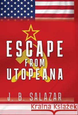 Escape from Utopeana J. B. Salazar 9781662899324 Liberty Hill Publishing