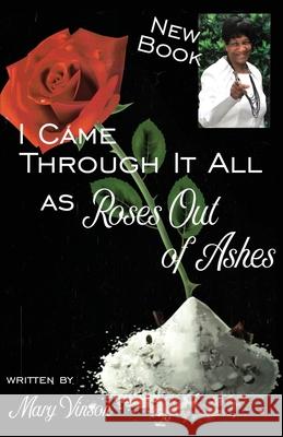 I Came Through It All: As Roses Out of Ashes Mary Vinson 9781662899614