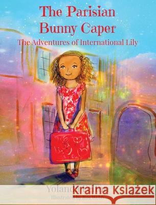 The Parisian Bunny Caper: The Adventures of International Lily Yolanda Felton 9781662900587 Gatekeeper Press