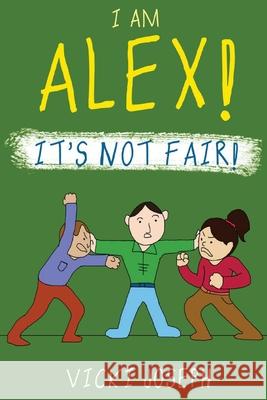 I Am Alex! It's Not Fair! Vicki Joseph 9781662900662 Gatekeeper Press
