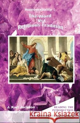 Homosexuality: The Word Vs. Religious Tradition J. Karl Jackson David Oestrick 9781662901409