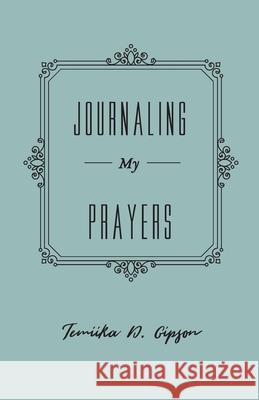 Journaling My Prayers Temiika D. Gipson 9781662901492 Gatekeeper Press