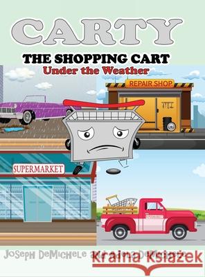 Carty the Shopping Cart: Under the Weather Joseph Demichele Adela Demichele 9781662901737 Gatekeeper Press