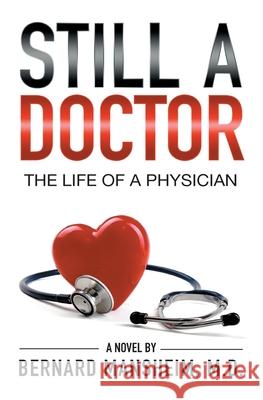 Still A Doctor: The Life Of A Physician Bernard Mansheim 9781662901867 Gatekeeper Press