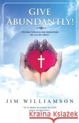 Give Abundantly! Jim Williamson 9781662902123 Gatekeeper Press