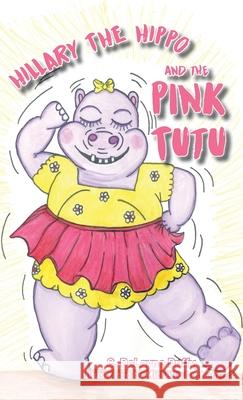 Hillary the Hippo and the Pink Tutu C. Delayne Duffy Michelle Durham 9781662902239