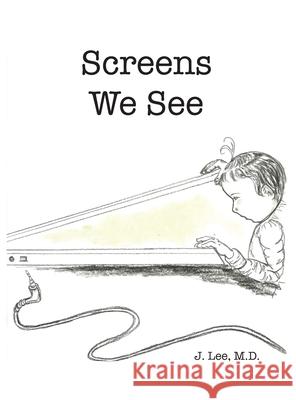 Screens We See J Lee 9781662902413 Gatekeeper Press