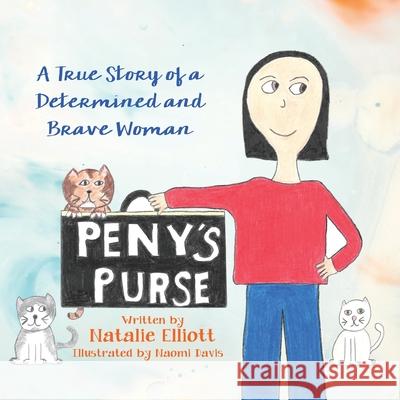 Peny's Purse: A True Story of a Determined and Brave Woman Natalie Elliott Naomi Davis 9781662903311 Gatekeeper Press