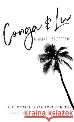 Conga & Lu: The Chronicles of Two Cubanas Giblin, Cuba 9781662904080 Gatekeeper Press
