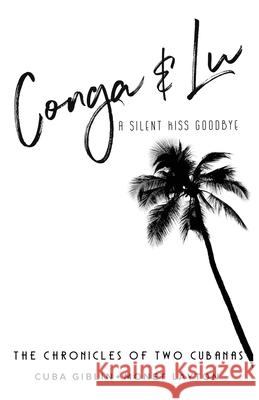 Conga & Lu: The Chronicles of Two Cubanas Cuba Giblin Monet Layton Havana Layton 9781662904097 Gatekeeper Press