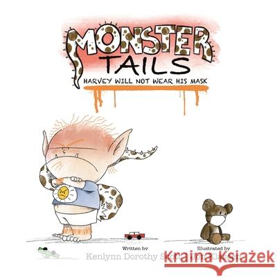 Monster Tails: Harvey Will Not Wear His Mask Kenlynn Dorothy Scott Jon Klassen 9781662904110 Gatekeeper Press