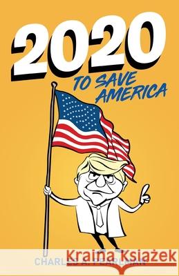 2020 To Save America Charles Pearlman 9781662904141 Gatekeeper Press