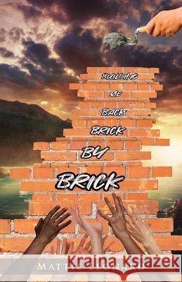Building Me back Brick by Brick Mattie Leonard 9781662904974 Gatekeeper Press