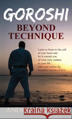 Goroshi: Beyond Technique (What is Karate) Andres Escobar 9781662905094