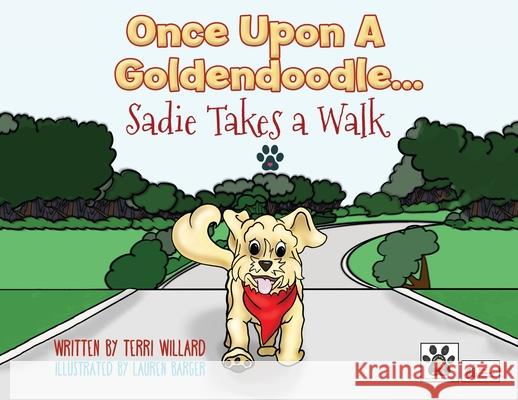 Once Upon a Goldendoodle...Sadie Takes A Walk Terri Willard, Lauren Barger 9781662905285 Gatekeeper Press