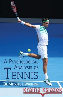 A Psychological Analysis of Tennis Michael J. Whitman 9781662905667