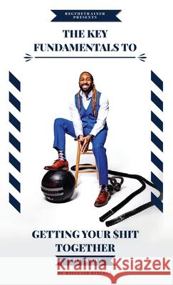The Key Fundamentals To Getting Your $hit Together Reginald Kinchen, Bray Stevenson, Gaberiel Reese 9781662905933 Gatekeeper Press