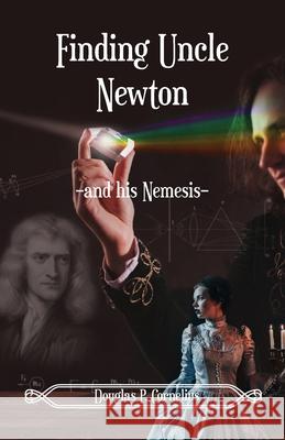 Finding Uncle Newton: -And His Nemesis- Douglas Cornelius, Deirdre Lockhart 9781662906558 Gatekeeper Press
