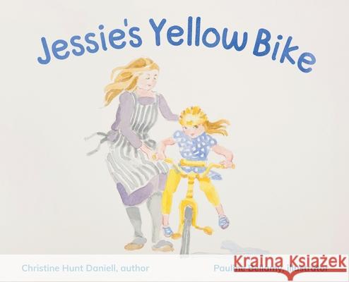 Jessie's Yellow Bike Christine Hunt Daniell, Pauline Bellamy 9781662906619