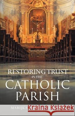 Restoring Trust in the Catholic Parish Lampard Marijka Eeuwes Lampard 9781662906985