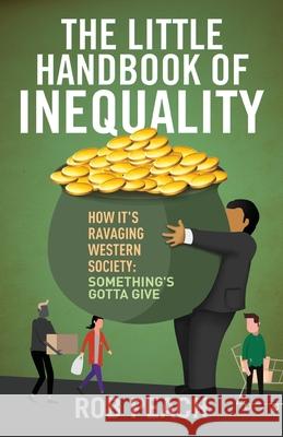 The Little Handbook of Inequality: How It's Ravaging Western Society: Something's Gotta Give Rob Peach 9781662907142 Gatekeeper Press
