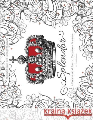 Splendor: A Prophetic & Poetic Calendar Planner Ecashia Jacob, Christopher Williams (Professor of Psychosocial Psychiatry at University of Glasgow United Kingdom) 9781662907265