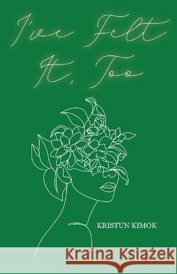 I've Felt It, Too Kristun Kimok 9781662907548 Gatekeeper Press