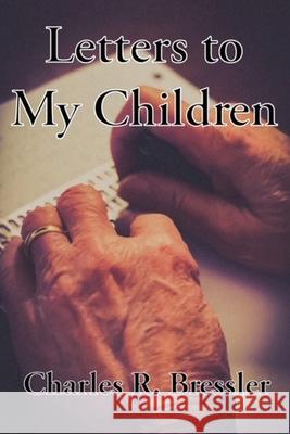 Letters to My Children Dick Bressler 9781662907609