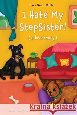 I Hate My Stepsister!: (a love story) Sara Swan Miller Abby Liscum 9781662907777 Cygnet Mill Press
