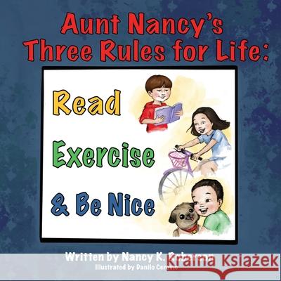 Aunt Nancy's Three Rules for Life: Read, Exercise, and Be Nice Nancy K Roberson, Danilo Cerovic 9781662908156 Gatekeeper Press