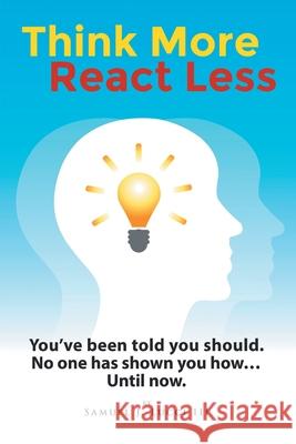 Think More React Less: You've been told you should. No one has shown you how...Until now. Samuel J Lucci, III 9781662908453 Gatekeeper Press