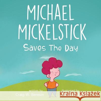 Michael Mickelstick Saves The Day Craig W Beresin, Tincho Schmidt 9781662909009