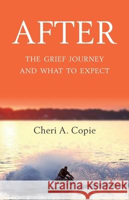 After: The Grief Journey And What To Expect Cheri Copie 9781662909115 Gatekeeper Press